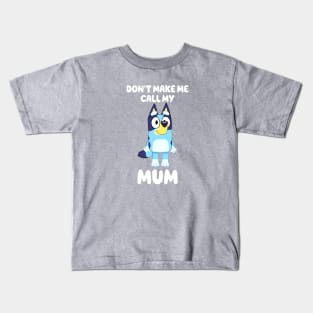 Bluey Don't Make Me Call My Mum Personalized Dad Dancing Birthday Dog Cartoon Kids T-Shirt